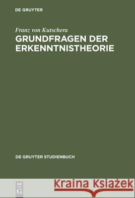 Grundfragen Der Erkenntnistheorie Franz Von Kutschera 9783110086638 De Gruyter