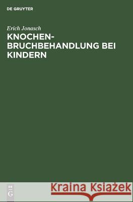 Knochenbruchbehandlung bei Kindern Erich Jonasch 9783110086836 Walter de Gruyter