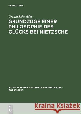 Grundzüge Einer Philosophie Des Glücks Bei Nietzsche Schneider, Ursula 9783110087376