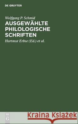 Ausgewählte Philologische Schriften Schmid, Wolfgang P. 9783110088496