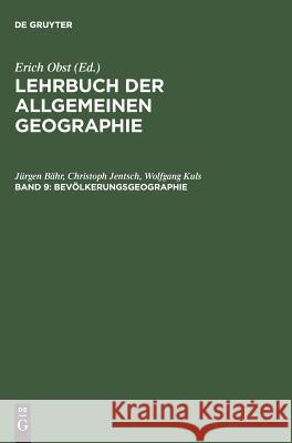 Lehrbuch der Allgemeinen Geographie, Band 9, Bevölkerungsgeographie Jürgen Bähr, Christoph Jentsch, Wolfgang Kuls 9783110088625 de Gruyter