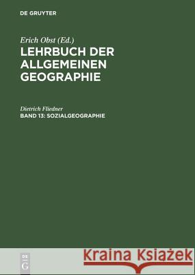Lehrbuch der Allgemeinen Geographie, Band 13, Sozialgeographie Fliedner, Dietrich 9783110088632 De Gruyter