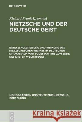 Ausbreitung Und Wirkung Des Nietzscheschen Werkes Im Deutschen Sprachraum Vom Todesjahr Bis Zum Ende Des Ersten Weltkrieges: Ein Schrifttumsverzeichni Krummel, Richard Frank 9783110088670 Walter de Gruyter