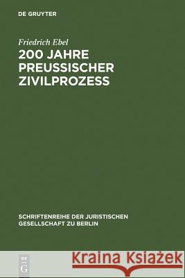 200 Jahre preußischer Zivilprozeß Friedrich Ebel 9783110089059 De Gruyter