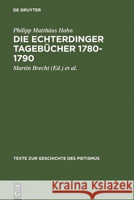 Die Echterdinger Tagebücher 1780-1790 Philip Matthaus Hahn Rudolf Paulus Martin Brecht 9783110089103