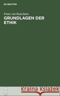 Grundlagen der Ethik Franz Von Kutschera 9783110089134 de Gruyter