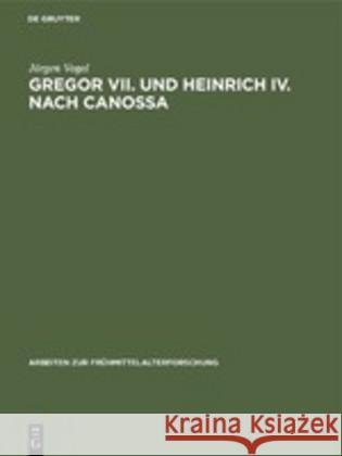 Gregor VII. und Heinrich IV. nach Canossa Vogel, Jörgen 9783110089592 De Gruyter