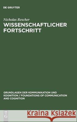 Wissenschaftlicher Fortschritt: Eine Studie Über Die Ökonomie Der Forschung Professor of Philosophy Nicholas Rescher (University of Pittsburgh), Gerhard Schäffner 9783110089950 De Gruyter
