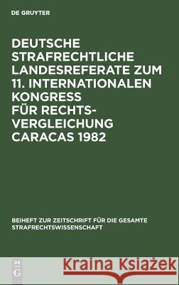 Deutsche Strafrechtliche Landesreferate Zum 11. Internationalen Kongreß Für Rechtsvergleichung Caracas 1982 Schroeder, Friedrich-Christian 9783110089981