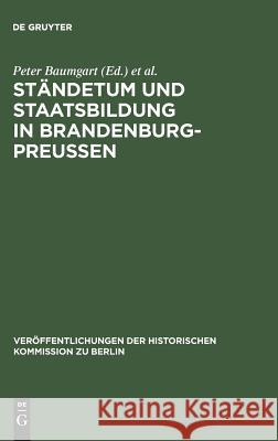 Ständetum und Staatsbildung in Brandenburg-Preußen Otto Büsch, Jürgen Schmädeke, Peter Baumgart 9783110095173