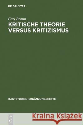 Kritische Theorie versus Kritizismus Braun, Carl 9783110095418 Walter de Gruyter