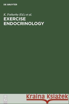 Exercise Endocrinology K. Fotherby, S. B. Pal 9783110095579 De Gruyter