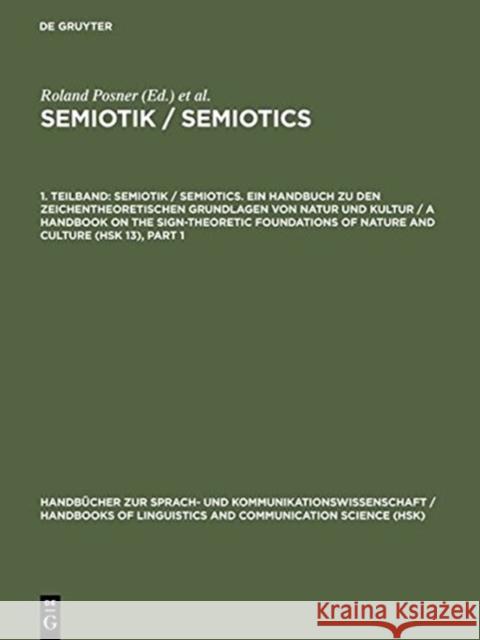 Semiotics: A Handbook on the Sign-Theoretic Foundations of Nature and Culture: v. 1 Roland Posner etc.  9783110095845 Walter de Gruyter & Co