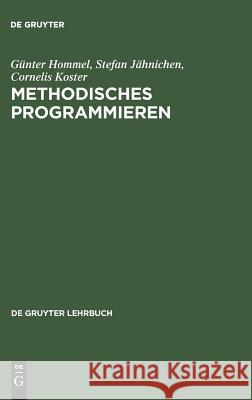 Methodisches Programmieren Günter Hommel, Stefan Jähnichen, Cornelis Koster 9783110096361