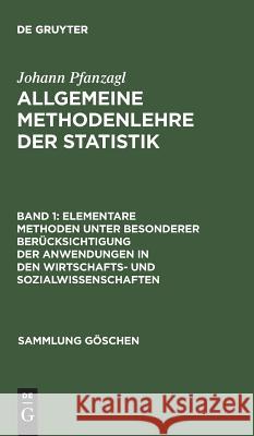 Elementare Methoden unter besonderer Berücksichtigung der Anwendungen in den Wirtschafts- und Sozialwissenschaften Johann Pfanzagl 9783110096743 De Gruyter