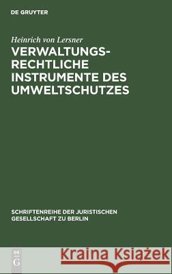 Verwaltungsrechtliche Instrumente des Umweltschutzes Lersner, Heinrich von 9783110096835 De Gruyter