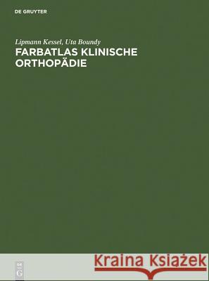 Farbatlas Klinische Orthopädie Lipmann Kessel, Uta Boundy, Roland Wolff 9783110097252 De Gruyter