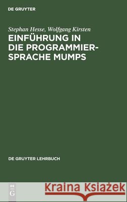 Einführung in die Programmiersprache MUMPS Hesse, Stephan; Kirsten, Wolfgang 9783110097467