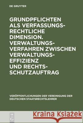 Grundpflichten als verfassungsrechtliche Dimension. Verwaltungsverfahren zwischen Verwaltungseffizienz und Rechtsschutzauftrag Götz, Volkmar 9783110097733 Walter de Gruyter