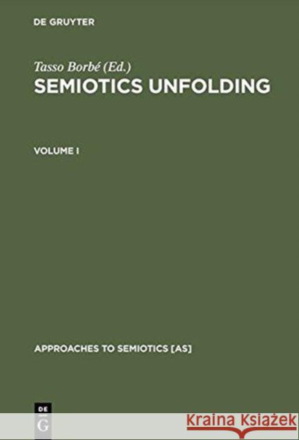 Semiotics Unfolding: Proceedings of the Second Congress of the International Association for Semiotic Studies Vienna, July 1979 Borbé, Tasso 9783110097795 Walter de Gruyter & Co