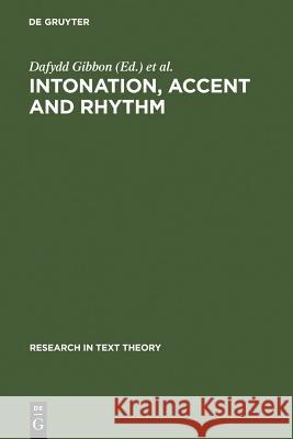 Intonation, Accent and Rhythm: Studies in Discourse Phonology Gibbon, Dafydd 9783110098327