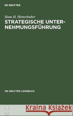 Strategische Unternehmungsführung Hans H. Hinterhuber 9783110098624 De Gruyter