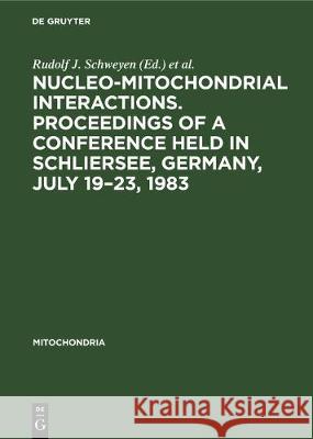 Nucleo-mitochondrial interactions. Proceedings of a conference held in Schliersee, Germany, July 19–23, 1983 Rudolf J. Schweyen, K. Wolf, F. Kaudewitz 9783110098716 De Gruyter