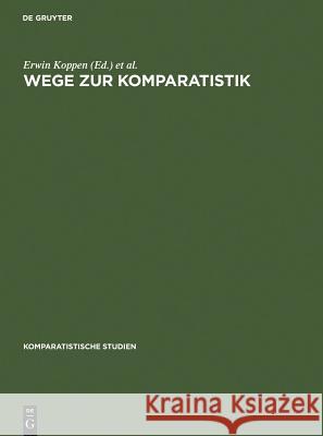 Wege Zur Komparatistik: Sonderheft Für Horst Rüdiger Zum 75. Geburtstag Koppen, Erwin 9783110098945 Walter de Gruyter