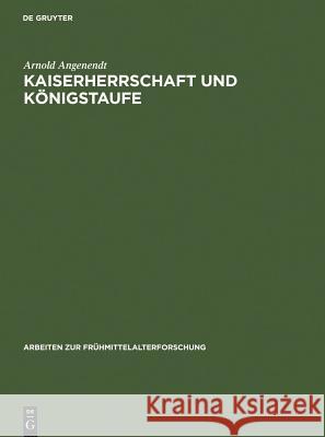 Kaiserherrschaft und Königstaufe Angenendt, Arnold 9783110098983 Walter de Gruyter