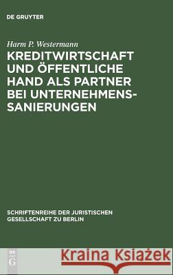 Kreditwirtschaft und öffentliche Hand als Partner bei Unternehmenssanierungen Harm P Westermann 9783110099119 De Gruyter