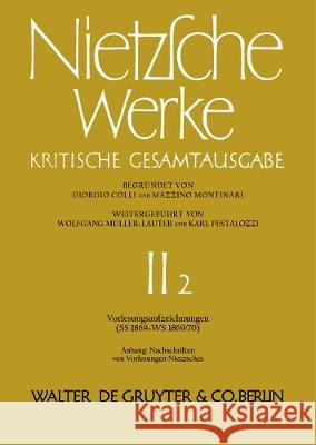 Vorlesungsaufzeichnungen (SS 1869 - WS 1869/70). Anhang: Nachschriften von Vorlesungen Nietzsches No Contributor 9783110099225 Walter de Gruyter