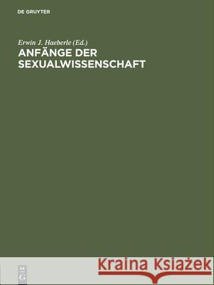 Anfänge der Sexualwissenschaft Wilhelm A Kewenig, Erwin J Haeberle, Erwin J Haeberle, Christoph Zink 9783110099324 De Gruyter