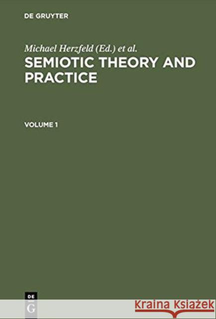 Semiotic Theory and Practice, Volume 1+2: Proceedings of the Third International Congress of the International Association for Semiotic Studies Palerm Herzfeld, Michael 9783110099331