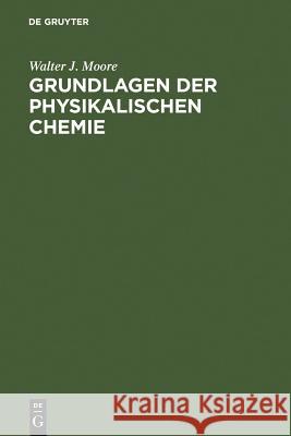 Grundlagen der Physikalischen Chemie Walter J Moore (Indiana University), Wolfgang Paterno 9783110099416