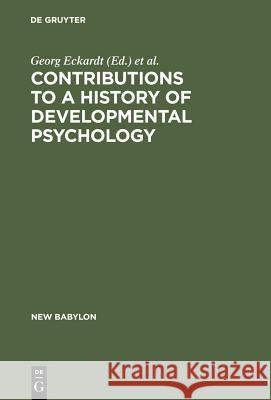 Contributions to a History of Developmental Psychology: International William T. Preyer Symposium Eckardt, Georg 9783110099768 Walter de Gruyter