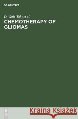 Chemotherapy of Gliomas: Basic Research, Experiences and Results Voth, D. 9783110099904 Walter de Gruyter