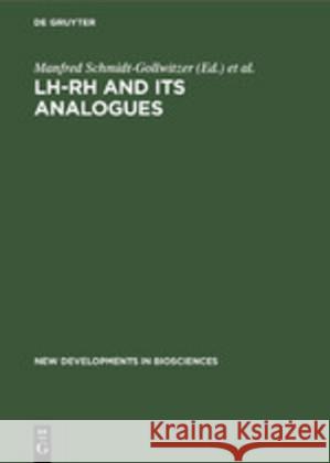 Lh-Rh and Its Analogues: Fertility and Antifertility Aspects Schmidt-Gollwitzer, Manfred 9783110100556