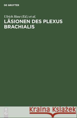 Läsionen des Plexus brachialis Ulrich Hase Hanns-J Reulen 9783110100570 Walter de Gruyter