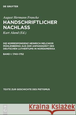 Handschriftlicher Nachlass, Band I, Texte zur Geschichte des Pietismus (1740-1752) Francke, August Hermann 9783110100693