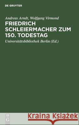 Friedrich Schleiermacher Zum 150. Todestag: Handschriften Und Drucke Arndt, Andreas 9783110100938