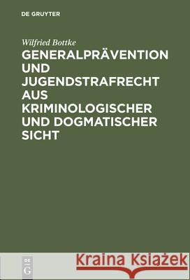 Generalprävention Und Jugendstrafrecht Aus Kriminologischer Und Dogmatischer Sicht Bottke, Wilfried 9783110101485 Walter de Gruyter