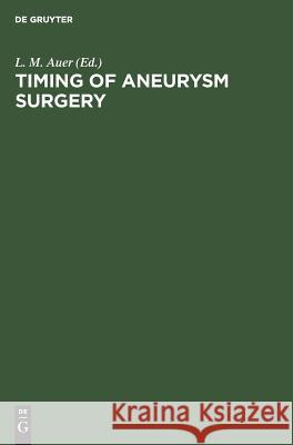Timing of Aneurysm Surgery Ludwig M. Auer N. Kassell 9783110101560