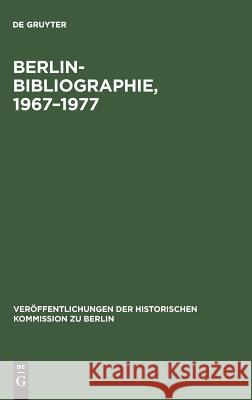 Berlin-Bibliographie, 1967-1977 Ursula Scholz, Rainald Stromeyer, Rainald Stromeyer, Wolfgang Treue, Renate Korb, Frances Toma, Ursula Scholz, Rainald S 9783110101591