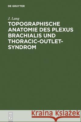 Topographische Anatomie Des Plexus Brachialis Und Thoracic-Outlet-Syndrom J. Lang 9783110101607 Walter de Gruyter