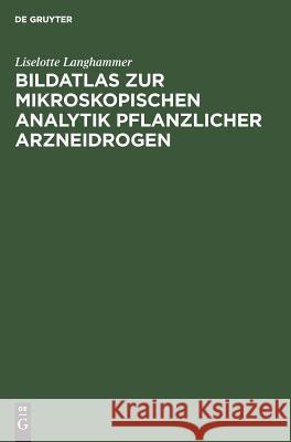 Bildatlas Zur Mikroskopischen Analytik Pflanzlicher Arzneidrogen Langhammer, Liselotte 9783110102109 De Gruyter