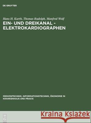 Ein- und Dreikanal - Elektrokardiographen Hans H Kurth, Thomas Rudolph, Manfred Wolf 9783110102482 De Gruyter