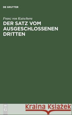 Der Satz vom ausgeschlossenen Dritten Kutschera, Franz Von 9783110102543 De Gruyter