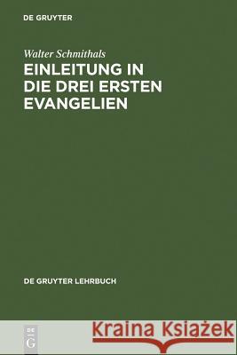 Einleitung in die drei ersten Evangelien Walter Schmithals 9783110102635 Walter de Gruyter