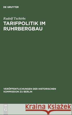 Tarifpolitik im Ruhrbergbau Tschirbs, Rudolf 9783110102819 de Gruyter