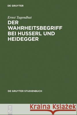 Der Wahrheitsbegriff bei Husserl und Heidegger Tugendhat, Ernst 9783110102895